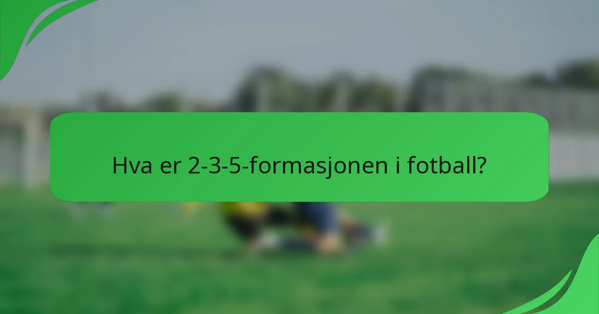 Hva er 2-3-5-formasjonen i fotball?
